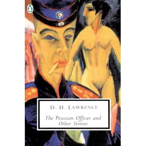 Lawrence, D. H. The Prussian Officer and Other Stories (Penguin Modern Classics) Lawrence, D. H. The Prussian Officer and Other Stories (Penguin Modern Classics)