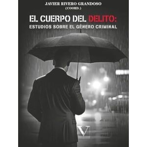 Rivero Grandoso, Javier El cuerpo del delito: estudios sobre el género criminal: 1 (Ensayo) Rivero Grandoso, Javier El cuerpo del delito: estudios sobre el género criminal: 1 (Ensayo)