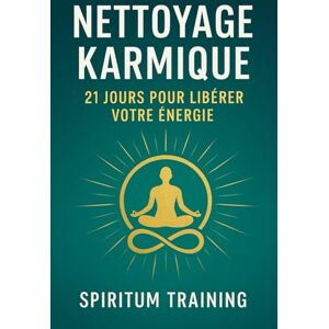 Training, Spiritum Nettoyage Karmique : 21 Jours pour Libérer votre Énergie Training, Spiritum Nettoyage Karmique : 21 Jours pour Libérer votre Énergie