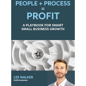 Lee People + Process = Profit: A Playbook for Smart Business Growth Lee People + Process = Profit: A Playbook for Smart Business Growth