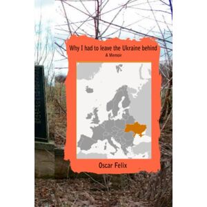 Felix, Oscar Why I had to leave the Ukraine behind: A Memoir (Holocaust/WWII memoirs by seasidepress.org) Felix, Oscar Why I had to leave the Ukraine behind: A Memoir (Holocaust/WWII memoirs by seasidepress.org)