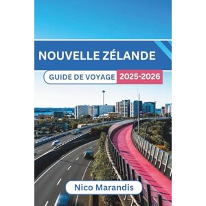 Marandis, Nico NOUVELLE ZÉLANDE GUIDE DE VOYAGE 2025-2026: Conseils pratiques, lieux incontournables et informations locales Marandis, Nico NOUVELLE ZÉLANDE GUIDE DE VOYAGE 2025-2026: Conseils pratiques, lieux incontournables et informations locales
