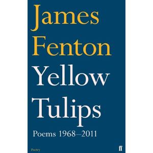 Fenton, James Yellow Tulips: Poems 1968–2011 Fenton, James Yellow Tulips: Poems 1968–2011