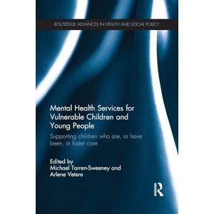 Mental Health Services for Vulnerable Children and Young People: Supporting Children who are, or have been, in Foster Care (Routledge Advances in Health and Social Policy) Mental Health Services for Vulnerable Children and Young People: Supporting Children who are, or have been, in Foster Care (Routledge Advances in Health and Social Policy)