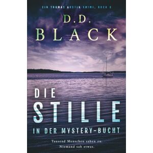 Black, D.D. Die Stille in der Mystery-Bucht: 8 (Ein Thomas Austin Krimi-Thriller) Black, D.D. Die Stille in der Mystery-Bucht: 8 (Ein Thomas Austin Krimi-Thriller)