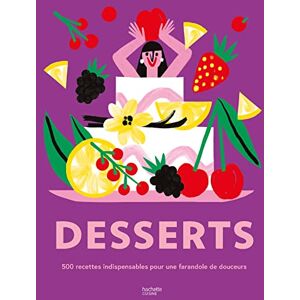 Collectif Desserts: 500 recettes indispensables pour une farandole de douceurs ! Collectif Desserts: 500 recettes indispensables pour une farandole de douceurs !