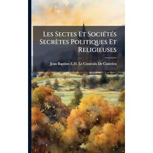 Les Sectes Et SociÃ(c)tÃ(c)s Secrètes Politiques Et Religieuses Les Sectes Et SociÃ(c)tÃ(c)s Secrètes Politiques Et Religieuses