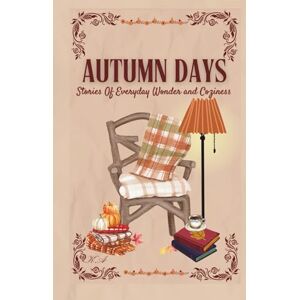 Ameziani, Karima Autumn Days: Stories of Everyday Wonder and Coziness: (Fall Diaries) (The Cottagecore Seasons) Ameziani, Karima Autumn Days: Stories of Everyday Wonder and Coziness: (Fall Diaries) (The Cottagecore Seasons)