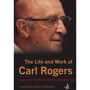 Howard Kirschenbaum The Life and Work of Carl Rogers Howard Kirschenbaum The Life and Work of Carl Rogers