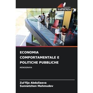 Abdullaeva, Zul'fija Economia Comportamentale E Politiche Pubbliche: MONOGRAFIA Abdullaeva, Zul'fija Economia Comportamentale E Politiche Pubbliche: MONOGRAFIA