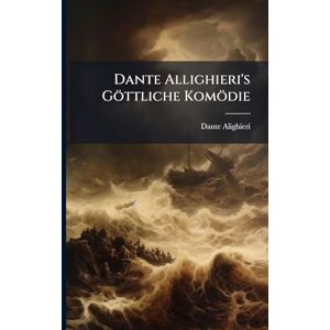 Alighieri, Dante Dante Allighieri's Göttliche Komödie Alighieri, Dante Dante Allighieri's Göttliche Komödie