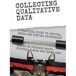Braun Collecting Qualitative Data: A Practical Guide to Textual, Media and Virtual Techniques Braun Collecting Qualitative Data: A Practical Guide to Textual, Media and Virtual Techniques