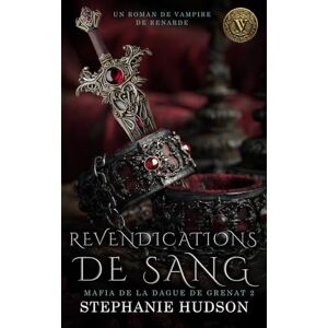 Hudson, Stephanie Revendications de Sang: Un roman de Vampire Vixen (Mafia de la Dague de Grenat) Hudson, Stephanie Revendications de Sang: Un roman de Vampire Vixen (Mafia de la Dague de Grenat)