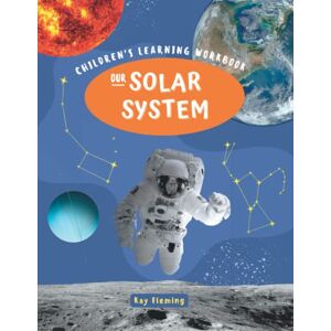 Fleming, Kay Our Solar system Workbook For Kids: Children's Interactive Learning Worksheets About Space, the Planets, Stars, Moon, Sun, Milky Way, And More! Fleming, Kay Our Solar system Workbook For Kids: Children's Interactive Learning Worksheets About Space, the Planets, Stars, Moon, Sun, Milky Way, And More!