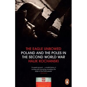Kochanski, Halik The Eagle Unbowed: Poland and the Poles in the Second World War Kochanski, Halik The Eagle Unbowed: Poland and the Poles in the Second World War
