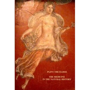 THE ELDER, PLINY THE MEDICINE IN THE NATURAL HISTORY THE ELDER, PLINY THE MEDICINE IN THE NATURAL HISTORY