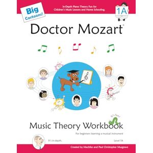 Musgrave, Paul Christopher Doctor Mozart Big Cartoons Music Theory Workbook Level 1A: In-Depth Piano Theory Fun for Children’s Music Lessons and Home Schooling: For Beginners Learning a Musical Instrument Musgrave, Paul Christopher Doctor Mozart Big Cartoons Music Theory Workbook Level 1A: In-Depth Piano Theory Fun for Children’s Music Lessons and Home Schooling: For Beginners Learning a Musical Instrument