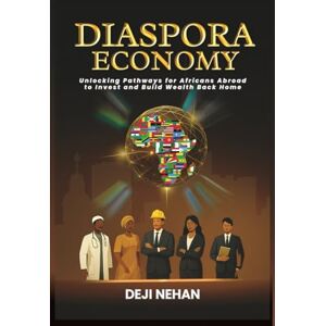 Nehan, Deji Diaspora Economy: Building Nations Through Foreign Direct Investment and Engagement Nehan, Deji Diaspora Economy: Building Nations Through Foreign Direct Investment and Engagement