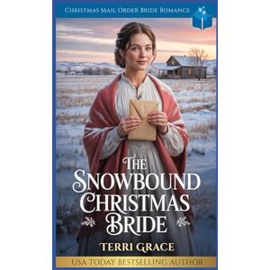 Grace, Terri The Snowbound Christmas Bride: Christmas Mail Order Bride Romance (Christmas Mail Order Brides Western Romance) Grace, Terri The Snowbound Christmas Bride: Christmas Mail Order Bride Romance (Christmas Mail Order Brides Western Romance)