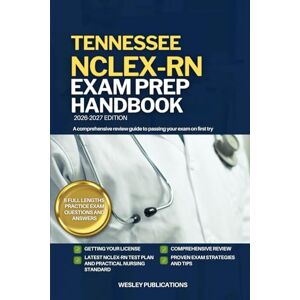 PUBLICATIONS, WESLEY TENNESSEE NCLEX-RN EXAM PREP HANDBOOK: A Comprehensive Review Guide to Passing Your Exam on First Try (USA NCLEX-RN STUDY GUIDES) PUBLICATIONS, WESLEY TENNESSEE NCLEX-RN EXAM PREP HANDBOOK: A Comprehensive Review Guide to Passing Your Exam on First Try (USA NCLEX-RN STUDY GUIDES)