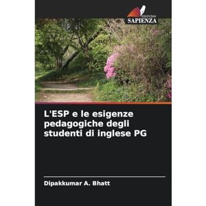 Bhatt, Dipakkumar A L'ESP e le esigenze pedagogiche degli studenti di inglese PG Bhatt, Dipakkumar A L'ESP e le esigenze pedagogiche degli studenti di inglese PG