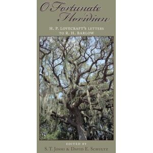Lovecraft, H. P. O Fortunate Floridian: H. P. Lovecraft's Letters to R. H. Barlow Lovecraft, H. P. O Fortunate Floridian: H. P. Lovecraft's Letters to R. H. Barlow