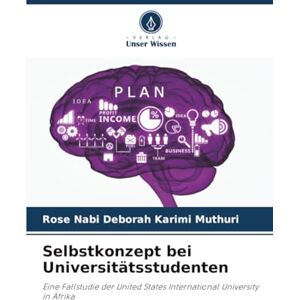 Muthuri, Rose Nabi Deborah Karimi Selbstkonzept bei Universitätsstudenten: Eine Fallstudie der United States International University in Afrika Muthuri, Rose Nabi Deborah Karimi Selbstkonzept bei Universitätsstudenten: Eine Fallstudie der United States International University in Afrika