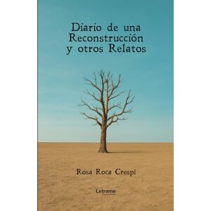 Roca Crespí, Rosa Diario de una reconstrucción y otros relatos: 01 (No ficción) Roca Crespí, Rosa Diario de una reconstrucción y otros relatos: 01 (No ficción)