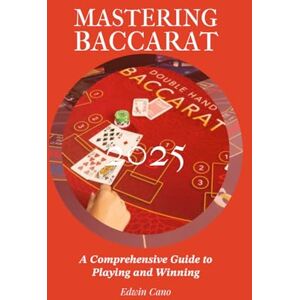Cano, Edwin Mastering Baccarat: A Comprehensive Guide to Playing and Winning (Mastering Casino Games) Cano, Edwin Mastering Baccarat: A Comprehensive Guide to Playing and Winning (Mastering Casino Games)