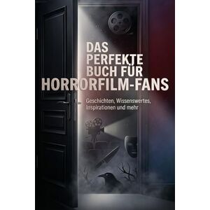 Herrmann, Leah Das perfekte Buch für Horrorfilm-Fans: Geschichten, Wissenswertes, Inspirationen und mehr Herrmann, Leah Das perfekte Buch für Horrorfilm-Fans: Geschichten, Wissenswertes, Inspirationen und mehr