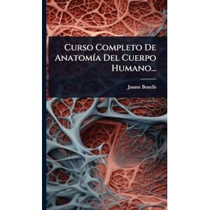 Bonells, Jaume Curso Completo De AnatomÃ-a Del Cuerpo Humano... Bonells, Jaume Curso Completo De AnatomÃ-a Del Cuerpo Humano...