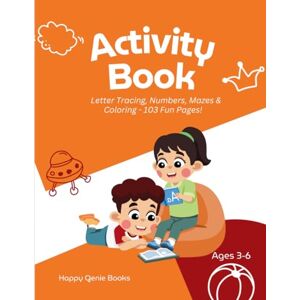 Happy Genie Books Activity Book for Kids Ages 3-6: Letter Tracing, Numbers, Mazes & Coloring: 103 Fun Pages of Educational Activities for Preschool Learning Happy Genie Books Activity Book for Kids Ages 3-6: Letter Tracing, Numbers, Mazes & Coloring: 103 Fun Pages of Educational Activities for Preschool Learning