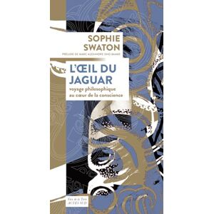 Swaton, Sophie L'oeil du jaguar: Voyage philosophique au coeur de la conscience Swaton, Sophie L'oeil du jaguar: Voyage philosophique au coeur de la conscience