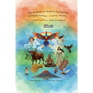 Velasco, Kristian Mga Kuwento at Alamat ng Pilipinas – Bilingual Edition (Tagalog-English) Volume 2: Classic Filipino Folk Tales, Myths, and Legends Retold for Every Generation Velasco, Kristian Mga Kuwento at Alamat ng Pilipinas – Bilingual Edition (Tagalog-English) Volume 2: Classic Filipino Folk Tales, Myths, and Legends Retold for Every Generation