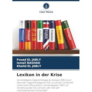 EL JABLY, Fouad Lexikon in der Krise: Les stratégies d'apprentissage du lexique (SAL) pour favoriser l'apprentissage du FLE: Le cas de l'université marocaine (Die ... Der Fall der marokkanischen Universität) EL JABLY, Fouad Lexikon in der Krise: Les stratégies d'apprentissage du lexique (SAL) pour favoriser l'apprentissage du FLE: Le cas de l'université marocaine (Die ... Der Fall der marokkanischen Universität)