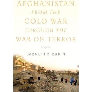 Rubin, Barnett R. Afghanistan from the Cold War through the War on Terror Rubin, Barnett R. Afghanistan from the Cold War through the War on Terror