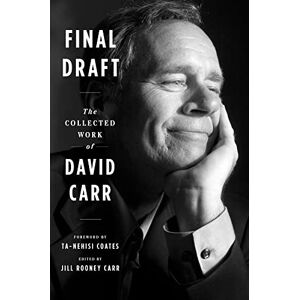 Carr, David Final Draft: The Collected Work of David Carr Carr, David Final Draft: The Collected Work of David Carr