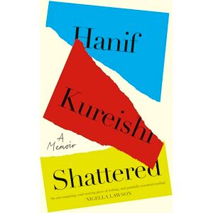 Kureishi, Hanif Shattered: From the author of The Buddha of Suburbia Kureishi, Hanif Shattered: From the author of The Buddha of Suburbia