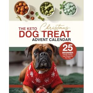 Rogers, Cecelia The Keto Christmas Dog Treat Advent Calendar: 25 Beginner Friendly Holiday Treat Recipes for Your Dog Rogers, Cecelia The Keto Christmas Dog Treat Advent Calendar: 25 Beginner Friendly Holiday Treat Recipes for Your Dog