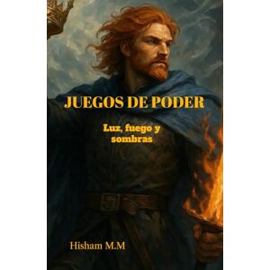 M.M, Hisham JUEGOS DE PODER: LUZ, FUEGO Y SOMBRAS (Las Crónicas del Último Canto) M.M, Hisham JUEGOS DE PODER: LUZ, FUEGO Y SOMBRAS (Las Crónicas del Último Canto)