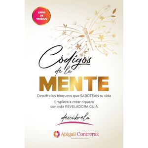 Macías, Abigail Contreras Códigos de la mente (A color): Descifra los bloqueos que sabotean tu vida Macías, Abigail Contreras Códigos de la mente (A color): Descifra los bloqueos que sabotean tu vida