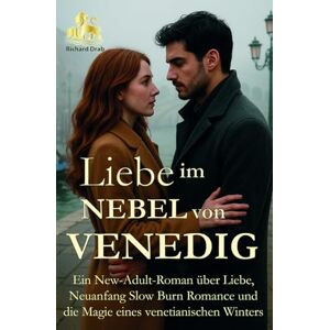 Drab, Richard Liebe im Nebel von Venedig: Ein New-Adult-Roman über Liebe, Neuanfang, Slow Burn Romance und die Magie eines venezianischen Winters (HERZEN DER LAGUNE) Drab, Richard Liebe im Nebel von Venedig: Ein New-Adult-Roman über Liebe, Neuanfang, Slow Burn Romance und die Magie eines venezianischen Winters (HERZEN DER LAGUNE)
