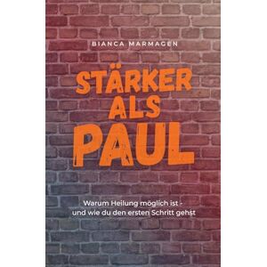 Marmagen, Bianca Stärker als Paul: Warum Heilung möglich ist – und wie du den ersten Schritt gehst Marmagen, Bianca Stärker als Paul: Warum Heilung möglich ist – und wie du den ersten Schritt gehst