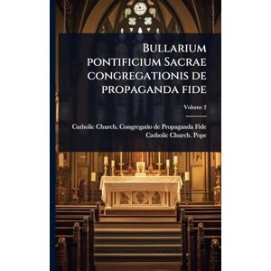 Pope, Catholic Church Bullarium pontificium Sacrae congregationis de propaganda fide Pope, Catholic Church Bullarium pontificium Sacrae congregationis de propaganda fide