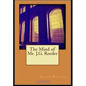 Wallace, Edgar The Mind of Mr J G Reeder Annotated Wallace, Edgar The Mind of Mr J G Reeder Annotated