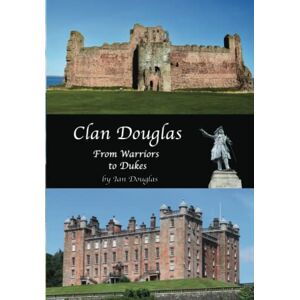 Douglas, Mr Ian Clan Douglas From Warriors to Dukes (Scottish History) Douglas, Mr Ian Clan Douglas From Warriors to Dukes (Scottish History)