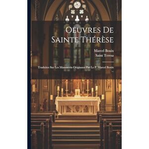 Teresa, Saint Oeuvres De Sainte Thérèse: Traduites Sur Les Manuscrits Originaux Par Le P. Marcel Bouix ... Teresa, Saint Oeuvres De Sainte Thérèse: Traduites Sur Les Manuscrits Originaux Par Le P. Marcel Bouix ...