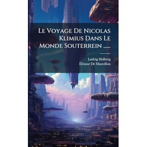 (Baron), Ludvig Holberg Le Voyage De Nicolas Klimius Dans Le Monde Souterrein ...... (Baron), Ludvig Holberg Le Voyage De Nicolas Klimius Dans Le Monde Souterrein ......