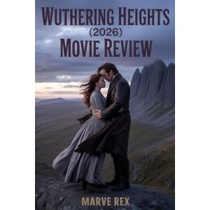 Rex, Marve WUTHERING HEIGHTS (2026) Movie Review: Revisiting Love, Obsession, And Madness On Film Rex, Marve WUTHERING HEIGHTS (2026) Movie Review: Revisiting Love, Obsession, And Madness On Film