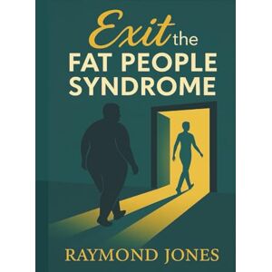 Jones, Raymond Exit the Fat People Syndrome Jones, Raymond Exit the Fat People Syndrome